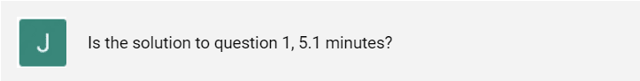 Is the solution to question 1, 5.1 minutes?